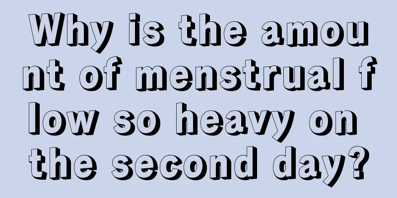 Why is the amount of menstrual flow so heavy on the second day?