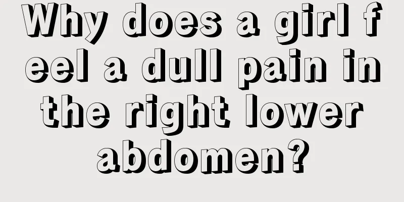 Why does a girl feel a dull pain in the right lower abdomen?