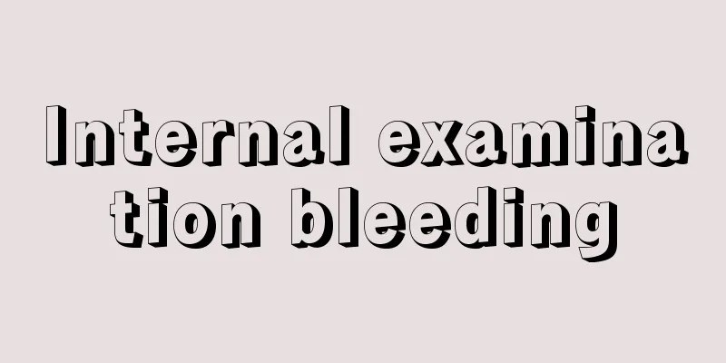 Internal examination bleeding