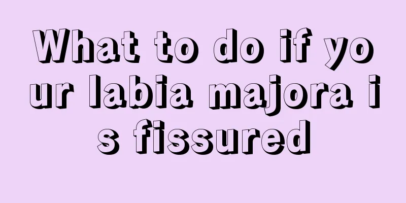 What to do if your labia majora is fissured