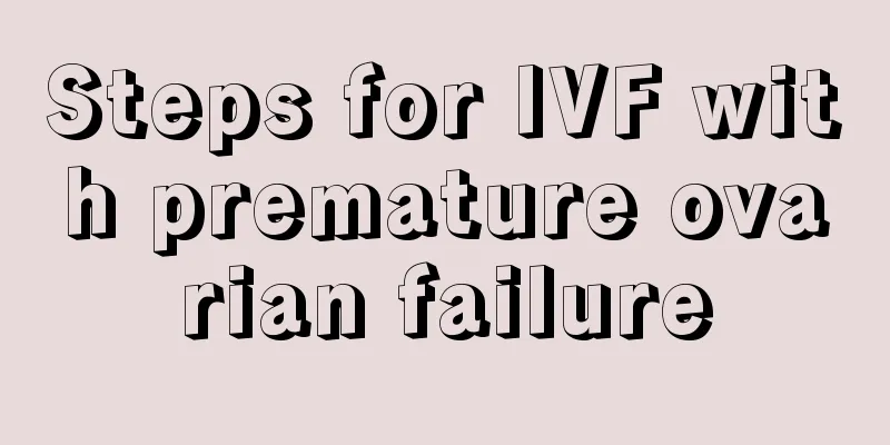 Steps for IVF with premature ovarian failure