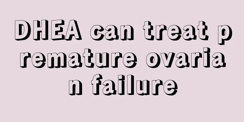 DHEA can treat premature ovarian failure