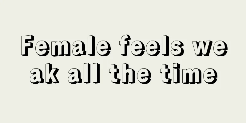 Female feels weak all the time