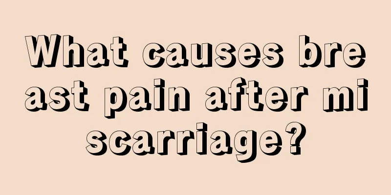 What causes breast pain after miscarriage?