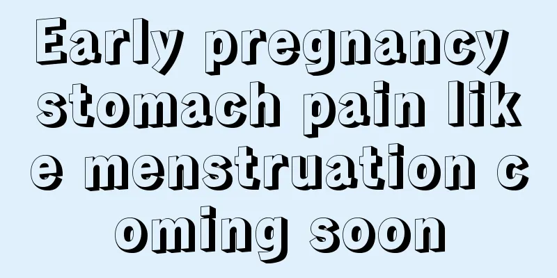 Early pregnancy stomach pain like menstruation coming soon