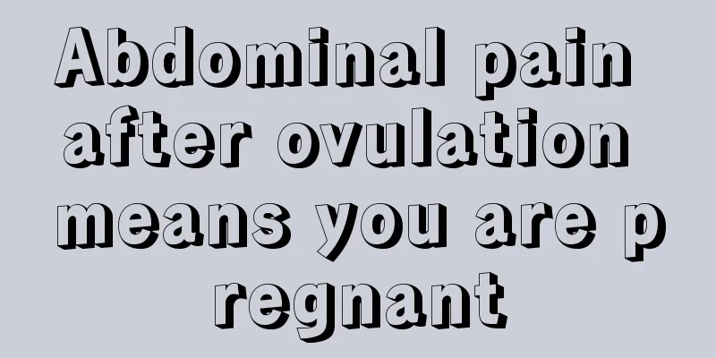 Abdominal pain after ovulation means you are pregnant