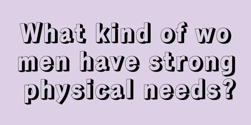 What kind of women have strong physical needs?