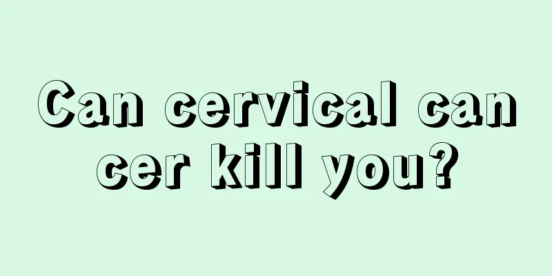 Can cervical cancer kill you?