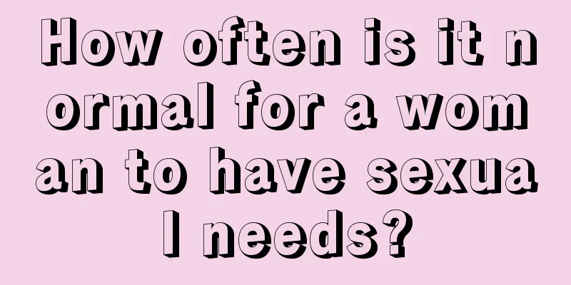 How often is it normal for a woman to have sexual needs?