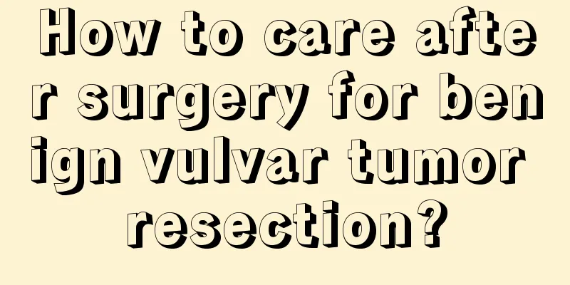 How to care after surgery for benign vulvar tumor resection?