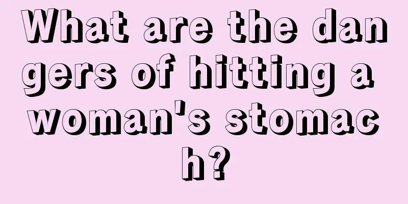 What are the dangers of hitting a woman's stomach?