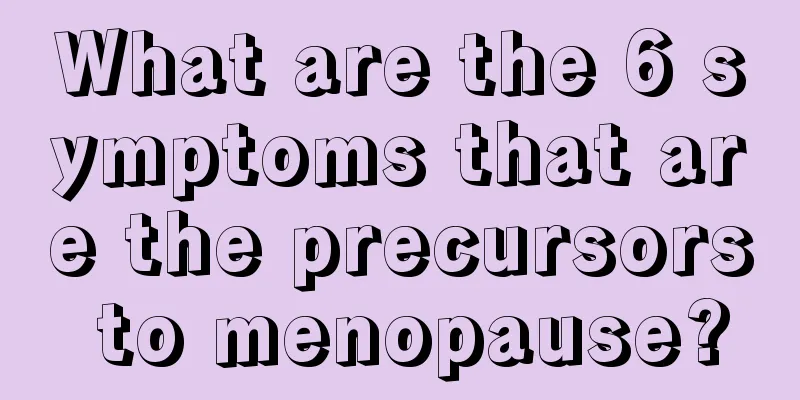 What are the 6 symptoms that are the precursors to menopause?