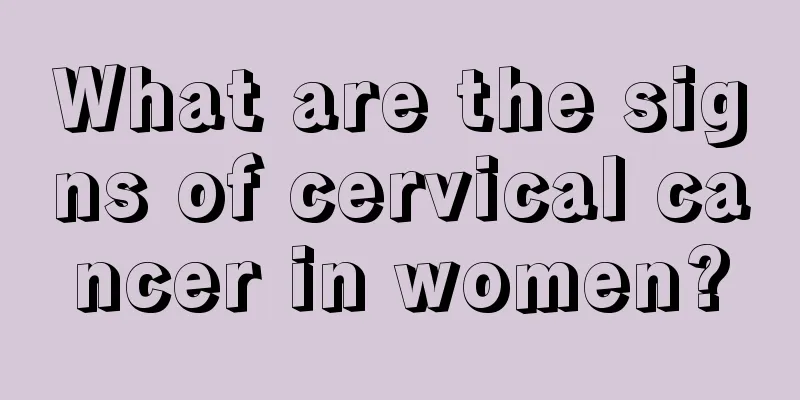 What are the signs of cervical cancer in women?