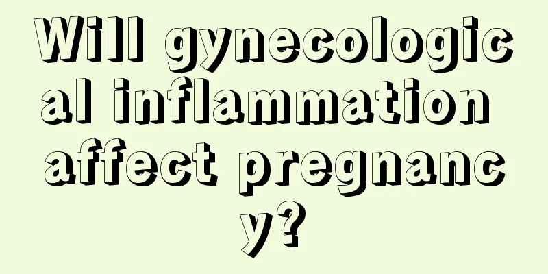 Will gynecological inflammation affect pregnancy?