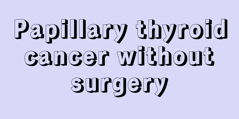 Papillary thyroid cancer without surgery