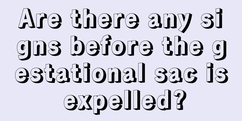 Are there any signs before the gestational sac is expelled?