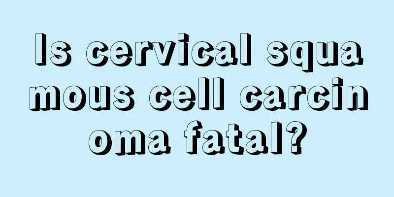 Is cervical squamous cell carcinoma fatal?