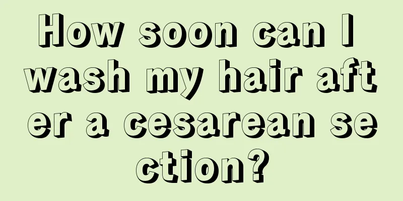 How soon can I wash my hair after a cesarean section?