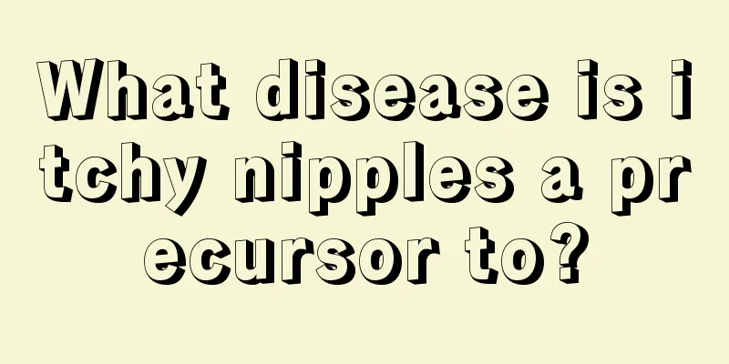 What disease is itchy nipples a precursor to?