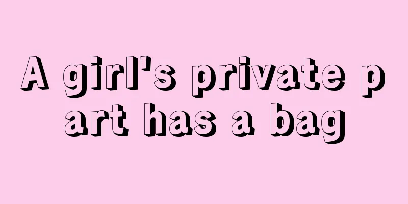 A girl's private part has a bag