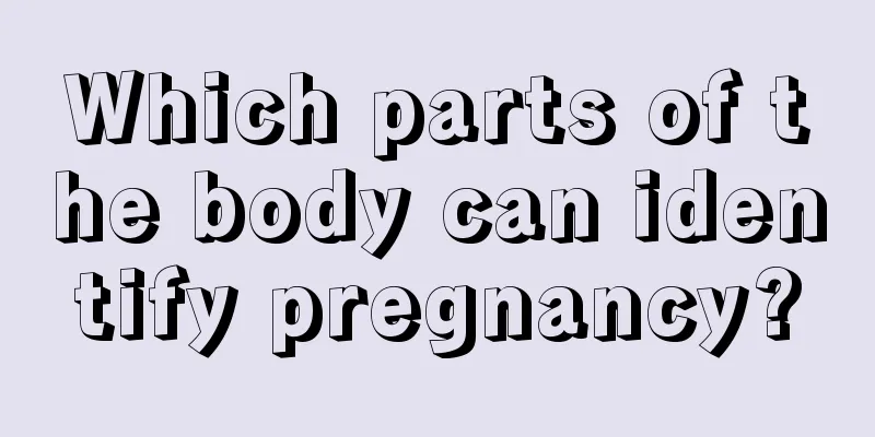 Which parts of the body can identify pregnancy?