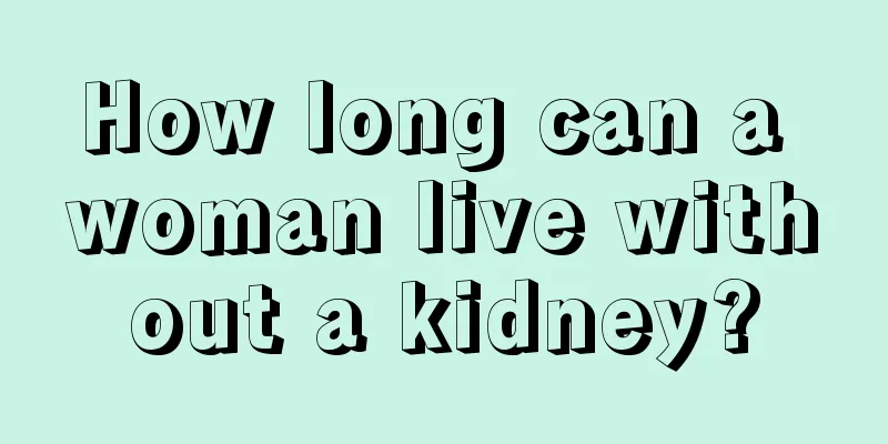 How long can a woman live without a kidney?