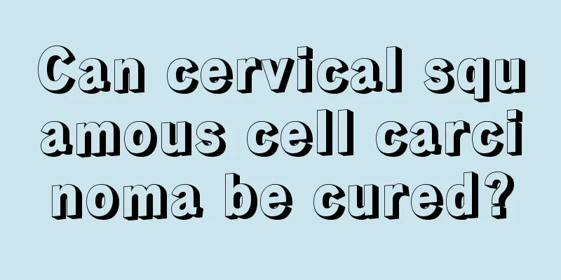 Can cervical squamous cell carcinoma be cured?