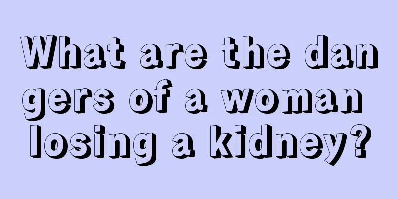 What are the dangers of a woman losing a kidney?