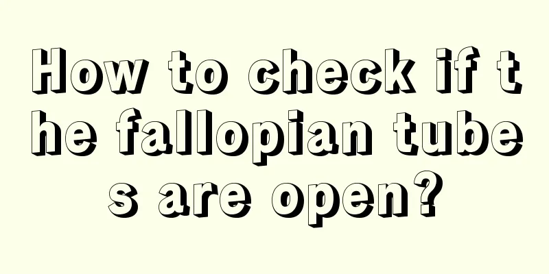 How to check if the fallopian tubes are open?