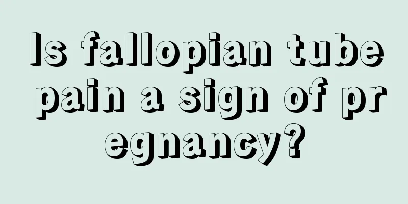 Is fallopian tube pain a sign of pregnancy?