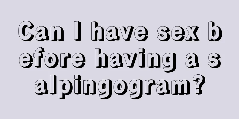 Can I have sex before having a salpingogram?