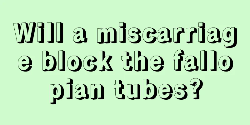 Will a miscarriage block the fallopian tubes?