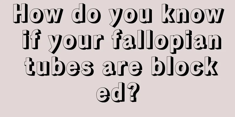 How do you know if your fallopian tubes are blocked?