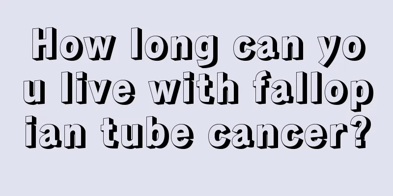 How long can you live with fallopian tube cancer?