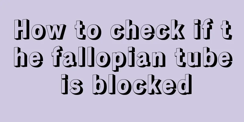 How to check if the fallopian tube is blocked