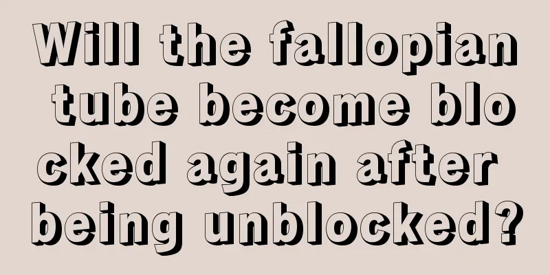 Will the fallopian tube become blocked again after being unblocked?