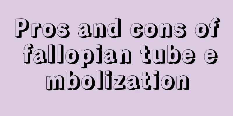 Pros and cons of fallopian tube embolization