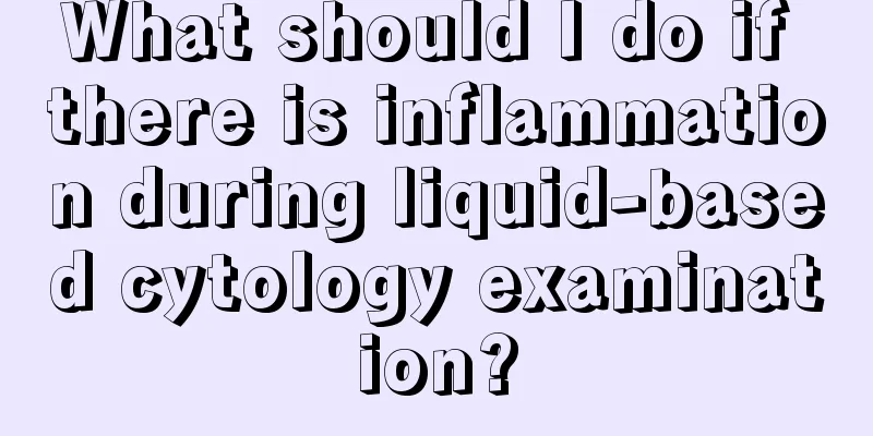 What should I do if there is inflammation during liquid-based cytology examination?