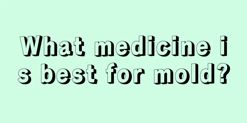 What medicine is best for mold?