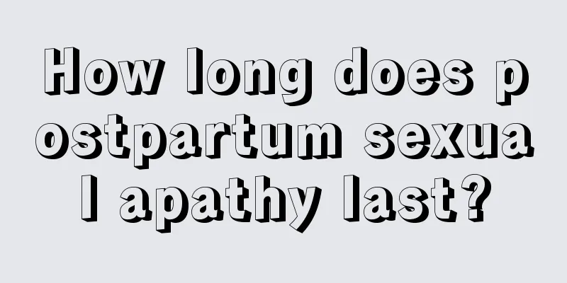 How long does postpartum sexual apathy last?