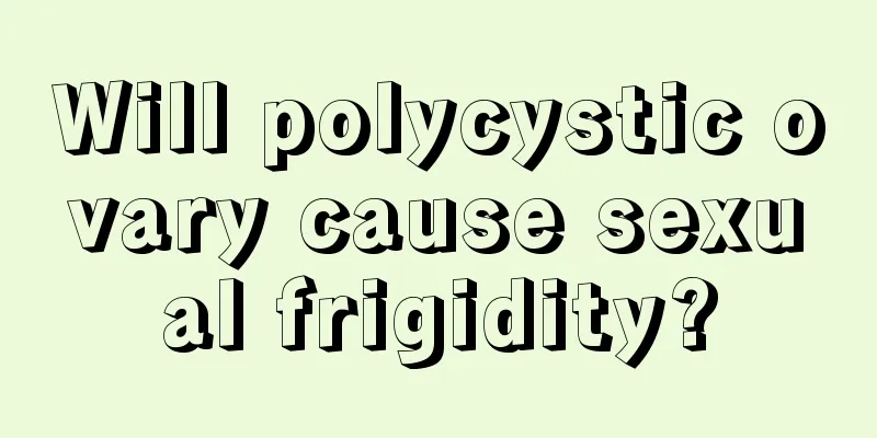 Will polycystic ovary cause sexual frigidity?