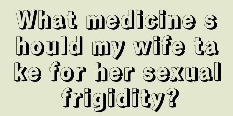 What medicine should my wife take for her sexual frigidity?