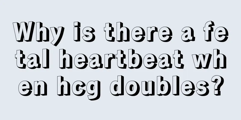 Why is there a fetal heartbeat when hcg doubles?