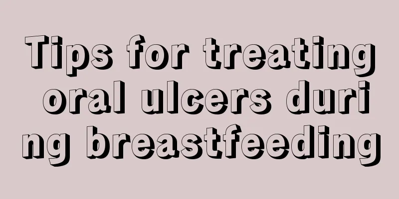 Tips for treating oral ulcers during breastfeeding