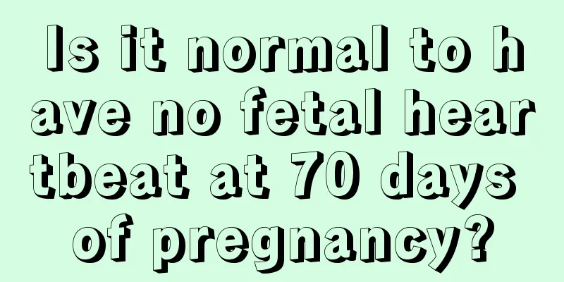 Is it normal to have no fetal heartbeat at 70 days of pregnancy?