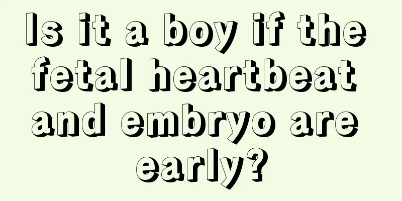 Is it a boy if the fetal heartbeat and embryo are early?