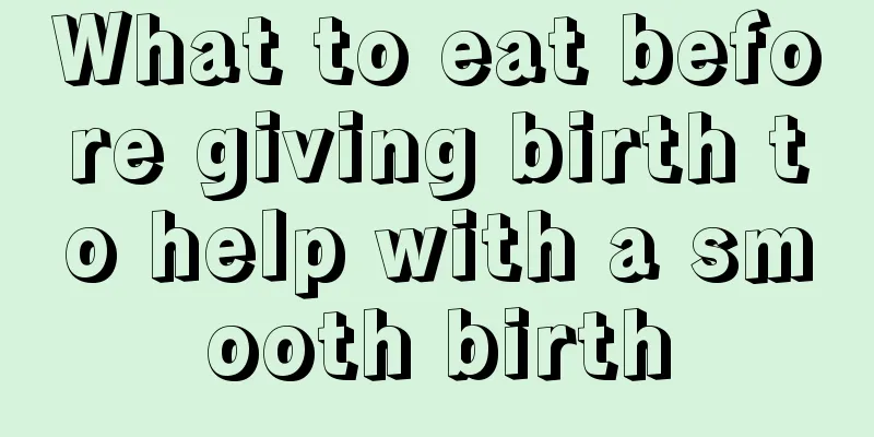 What to eat before giving birth to help with a smooth birth