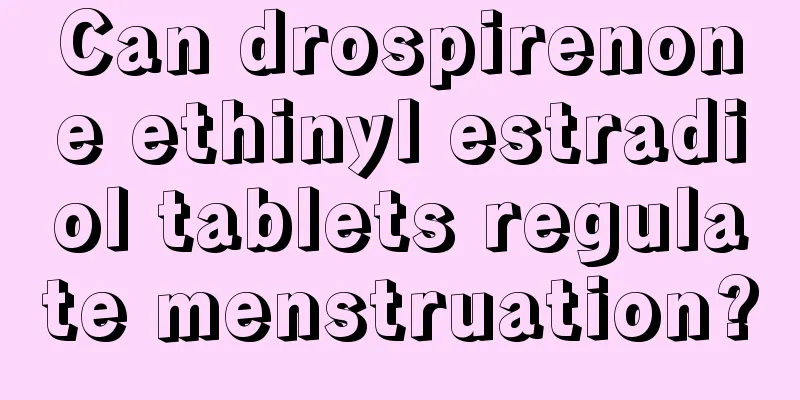 Can drospirenone ethinyl estradiol tablets regulate menstruation?