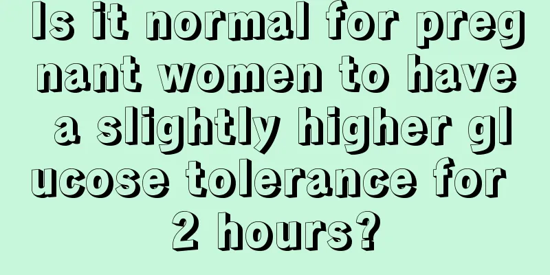 Is it normal for pregnant women to have a slightly higher glucose tolerance for 2 hours?