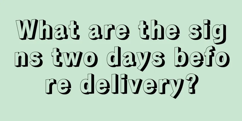 What are the signs two days before delivery?